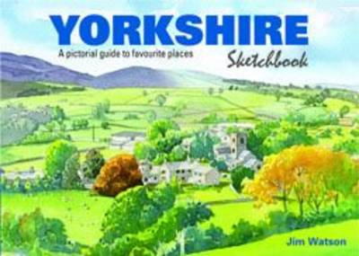 Yorkshire Sketchbook: A Pictorial Guide to Favourite Places - Sketchbooks 6 (Hardback)