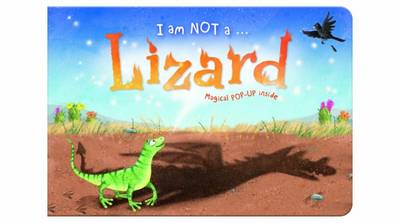 I am Not a...Lizard: Cased Picture Story Board Book with Magical Pop-Up Ending - I an Note A... 1 (Hardback)