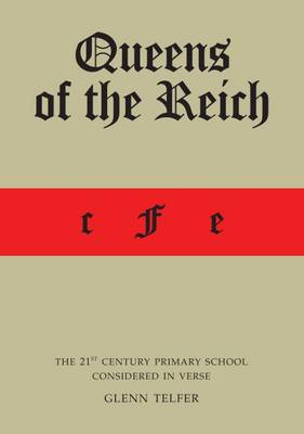 Queens of the Reich: The 21st Century Primary School Considered in Verse (Paperback)