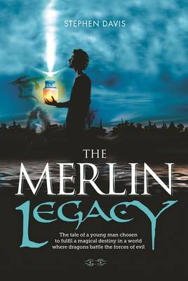 The Merlin Legacy: The Tale of a Young Man Chosen to Fulfil a Magical Destiny in a World Where Dragons Battle the Forces of Evil - The Merlin Adventures (Paperback)