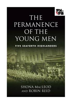 The Permanence of the Young Men: Five Seaforth Highlanders (Paperback)