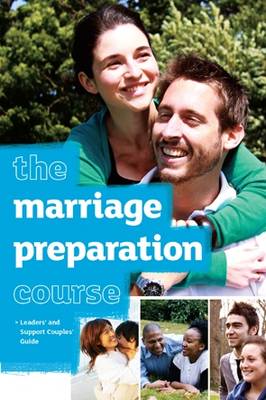 The Marriage Preparation Course Leaders' & Support Couples' Guide - The Marriage Preparation Course