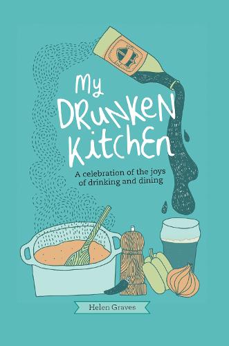 My Drunken Kitchen: A Celebration of the Joys of Drinking and Dining (Hardback)