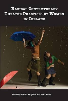 Radical Contemporary Theatre Practices by Women in Ireland (Paperback)