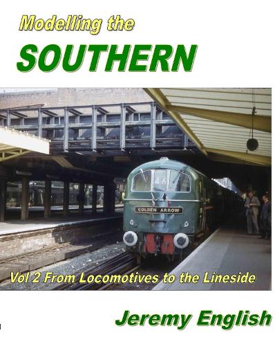 Modelling the Southern: Vol 2: From Locomotive to Lineside (Paperback)