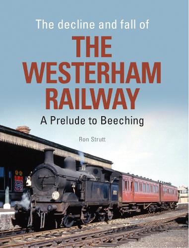 The Decline and Fall of the Westerham Railway by Ron Strutt | Waterstones