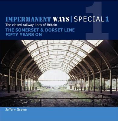 Impermanent Ways Special 1: Somerset & Dorset Line Fifty Years on (Paperback)