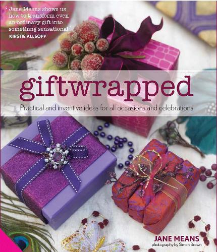 Giftwrapped: Practical and Inventive Ideas for All Occasions and Celebrations (Hardback)