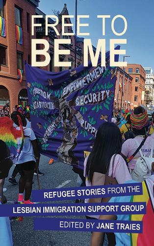 Free to Be Me: Refugee Stories from the Lesbian Immigration Support Group (Paperback)