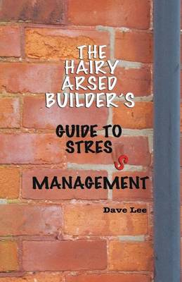 The Hairy Arsed Builder's Guide for Relieving Stress (Paperback)