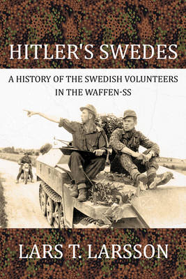 Hitler'S Swedes: A History of the Swedish Volunteers in the Waffen-Ss (Hardback)