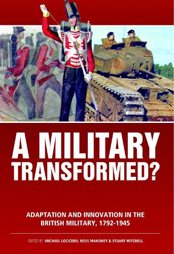 A Military Transformed?: Adaptation and Innovation in the British Military, 1792-1945 - Wolverhampton Military Studies (Hardback)