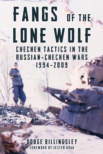 Fangs of the Lone Wolf: Chechen Tactics in the Russian-Chechen Wars 1994-2009 (Hardback)