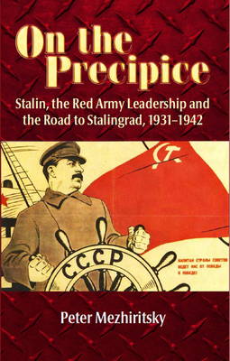 On the Precipice: Stalin, the Red Army Leadership and the Road to Stalingrad , 1931-42 (Paperback)