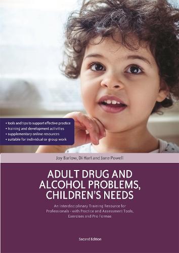 Adult Drug and Alcohol Problems, Children's Needs, Second Edition: An Interdisciplinary Training Resource for Professionals - with Practice and Assessment Tools, Exercises and Pro Formas (Paperback)