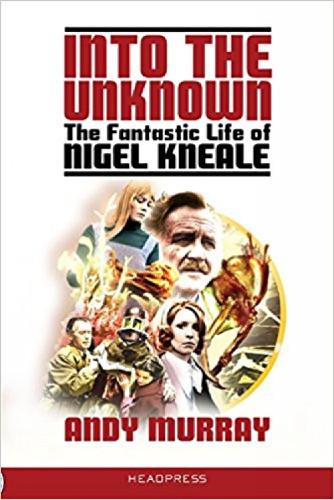 Into The Unknown: The Fantastic Life of Nigel Kneale (Paperback)