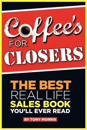 Coffee's for Closers: The Best Real Life Sales Book You'll Ever Read (Paperback)