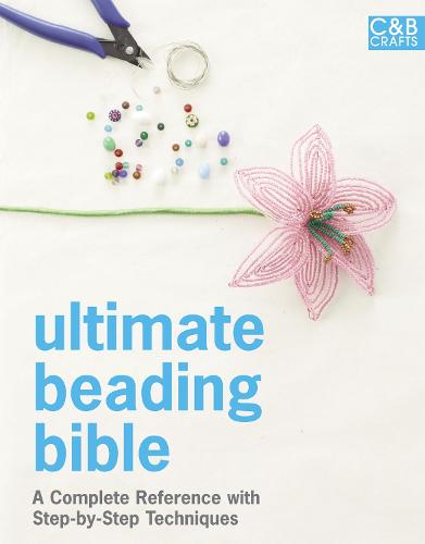 Ultimate Beading Bible: A complete reference with step-by-step techniques - Ultimate Guides (Hardback)