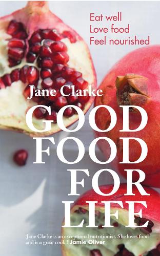 Good Food for Life: Eat Well * Love Food * Feel Nourished (Paperback)