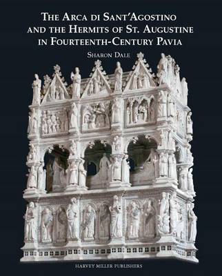 The Arca Di Sant'Agostino and the Hermits of St. Augustine in Fourteenth-Century Pavia (Hardback)