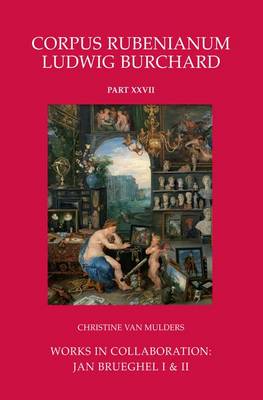 Works in Collaboration: Jan Brueghel I & II - Corpus Rubenianum Ludwig Burchard 27.1 (Hardback)