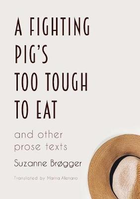 A Fighting Pig's Too Tough to Eat: and other prose texts (Paperback)