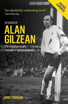 In Search of Alan Gilzean: The Lost Legacy of a Dundee and Spurs Legend (Paperback)
