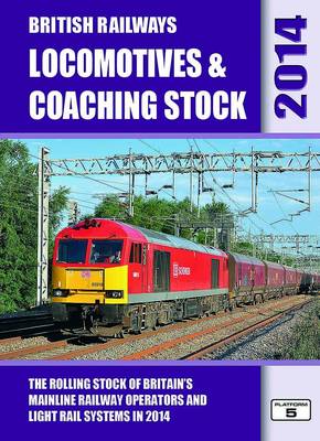 British Railways Locomotives & Coaching Stock 2014: The Rolling Stock of Britain's Mainline Railway Operators and Light Rail Systems (Hardback)