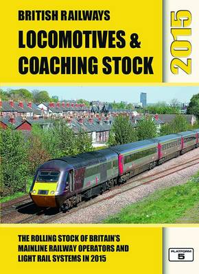 British Railways Locomotives & Coaching Stock 2015: The Rolling Stock of Britain's Mainline Railway Operators and Light Rail Systems (Hardback)