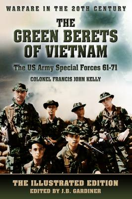 The Green Berets of Vietnam: the US Army Special Forces, 1961-71 by ...