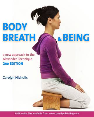 Body, Breath and Being: A new guide to the Alexander Technique (Paperback)