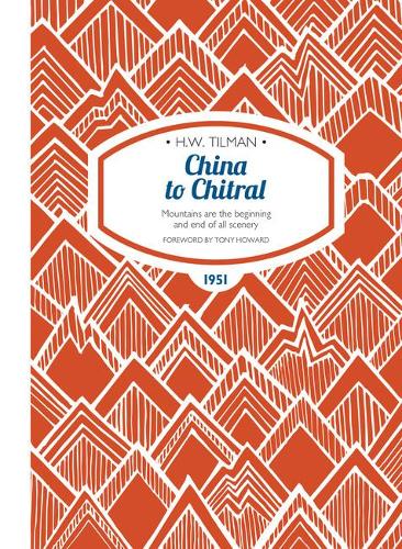 China to Chitral: Mountains are the beginning and end of all scenery - H.W. Tilman - The Collected Edition 11 (Paperback)