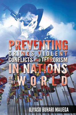 Preventing Crimes, Violent Conflicts and Terrorism in Nations of the World: Ideas on Sources of Fragile Nations' Instability (Paperback)