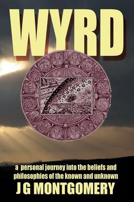 Wyrd: A Personal Journey Into the Beliefs and Philosophies of the Known and Unknown (Paperback)