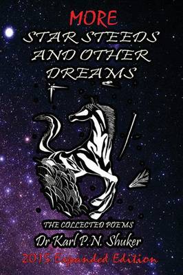 More Star Steeds and other Dreams: The Collected Poems of Dr Karl P N Shuker - Expanded Edition (Paperback)
