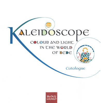 Kaleidoscope: Colour and Light in the World of Bede (Paperback)