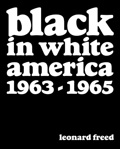 Leonard Freed: Black In White America 1963-1965 (Hardback)