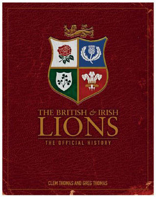 The British And Irish Lions By Clem Thomas Greg Thomas Waterstones