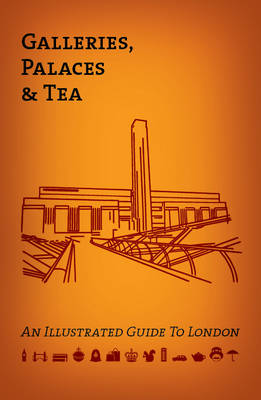 Galleries, Palaces & Tea: An Illustrated Guide to London (Paperback)