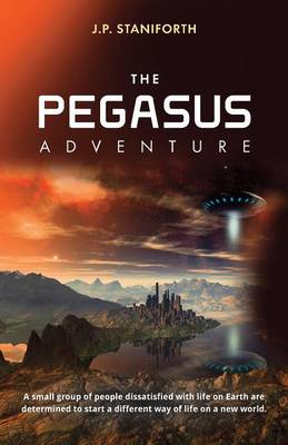 The Pegasus Adventure: This is a tale of a small group of people dissatisfied with life on earth and determined to start a different way of life. (Paperback)