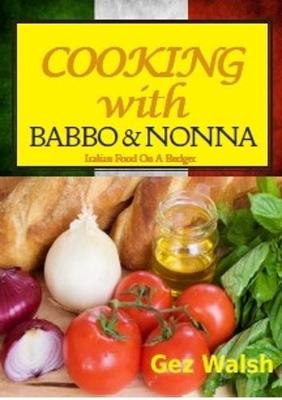 Cooking with Babbo and Nonna: Italian (and Other) Family Food on a Budget (Paperback)