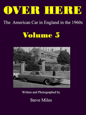 Over Here: Volume 5: The American Car in England in the 1960s (Paperback)