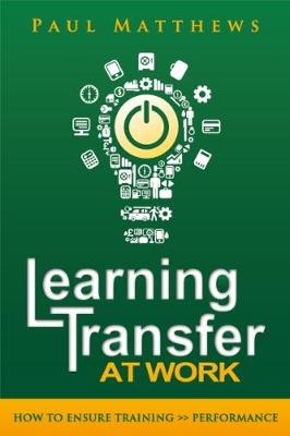 Learning Transfer at Work: How to Ensure Training >> Performance (Paperback)