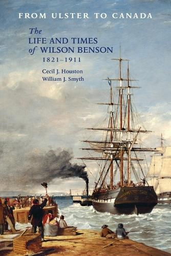 From Ulster to Canada: The Life and Times of Wilson Benson 1821-1911 (Paperback)