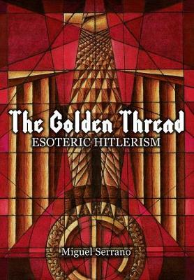 The Golden Thread: Esoteric Hitlerism (Hardback)
