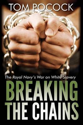 Breaking the Chains: The Royal Navy's War on White Slavery (Paperback)