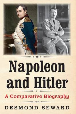 Napoleon and Hitler: A Comparative Biography (Paperback)