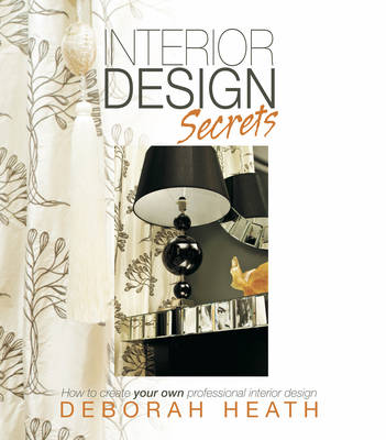Interior Design Secrets: How to create your own professional interior design (Paperback)