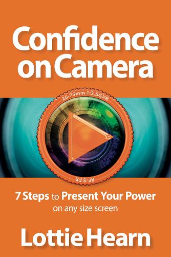 Confidence on Camera: 7 Steps to Present Your Power on any size screen (Paperback)