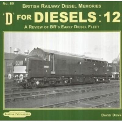 D for Diesels : 12: A Review of BR's Early Diesel Fleet - British Railway Diesel Memories 89 (Paperback)